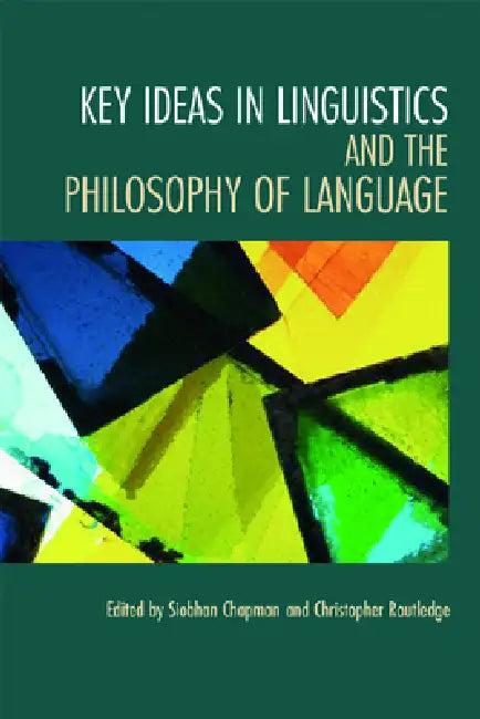 Key Ideas in Linguistics and the Philosophy of Language (English, Siobhan Chapman | Christopher Routledge)