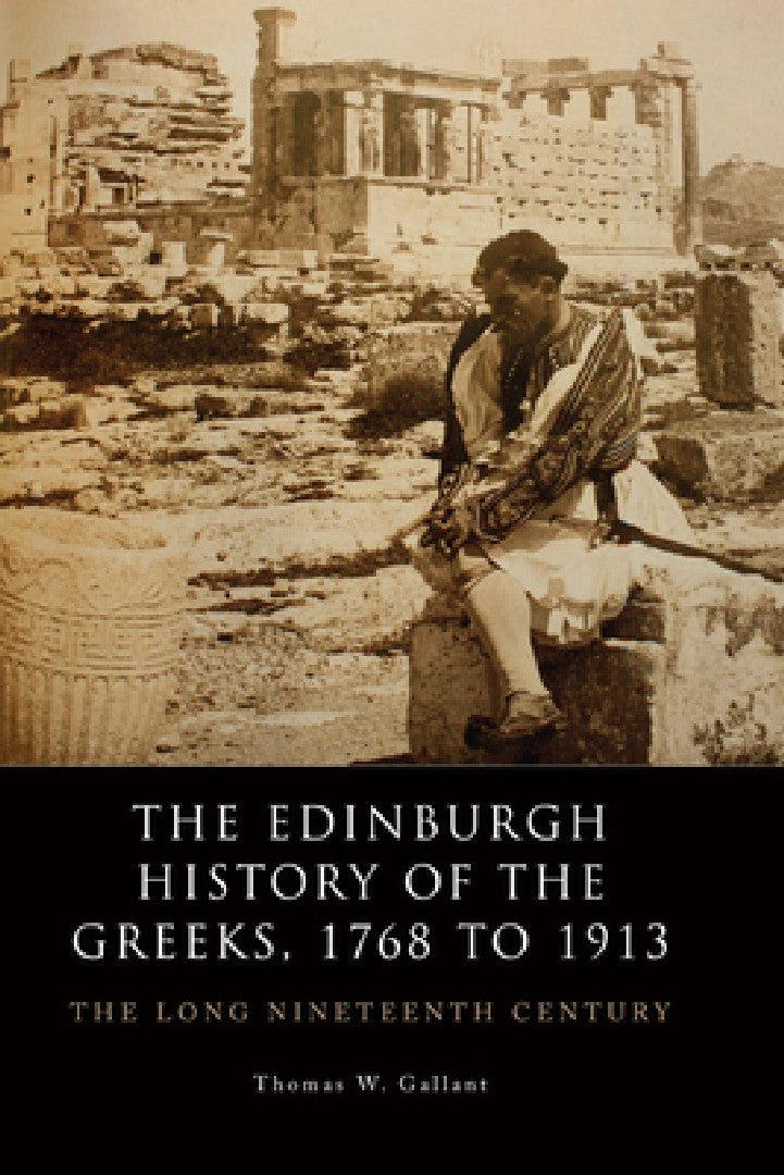 The Edinburgh History of the Greeks, 1768 to 1913 (English, Thomas W. Gallant)