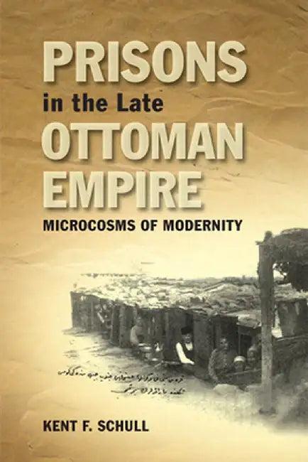 Prisons in the Late Ottoman Empire (English, Kent F. Schull)