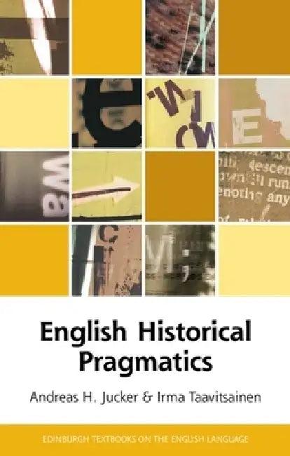 English Historical Pragmatics (English, Andreas H. Jucker | Irma Taavitsainen)