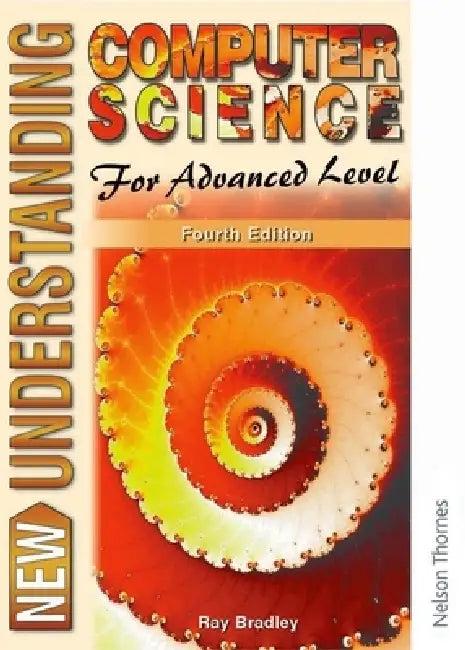 New Understanding Computer Science for Advanced Level Fourth Edition (English, Ray Bradley)