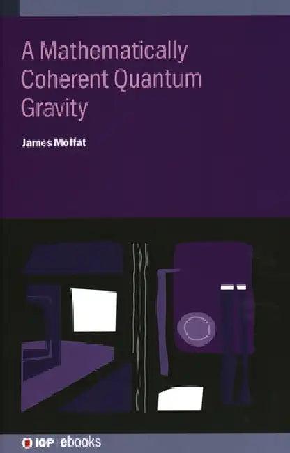 A Mathematically Coherent Quantum Gravity (English, James Moffat)