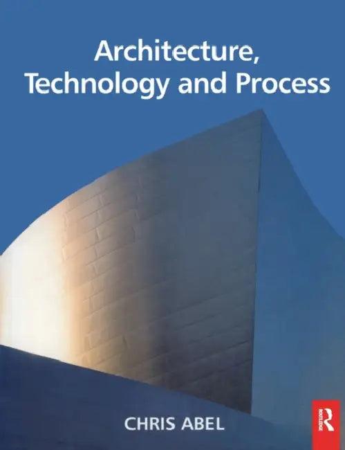 Architecture, Technology and Process (English, Chris Abel)