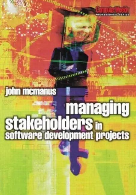 Managing Stakeholders in Software Development Projects (English, John McManus)