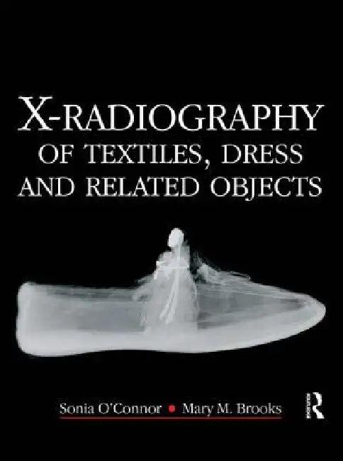 X-Radiography Of Textiles, Dress And Related Objects (English, Sonia O'Connor | Mary Brooks)