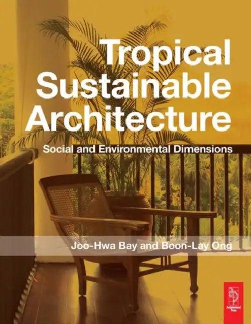Tropical Sustainable Architecture (English, Joo Hwa Bay | Boon Lay Ong)