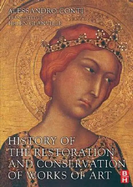 History of the Restoration and Conservation of Works of Art (English, Alessandro Conti | Helen Glanville)