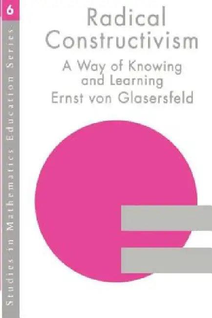 Radical Constructivism (English, Ernst Von Glasersfeld)