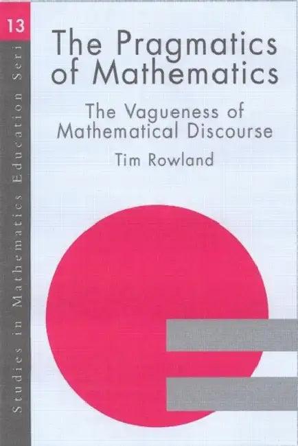 The Pragmatics of Mathematics Education (English, Tim Rowland)