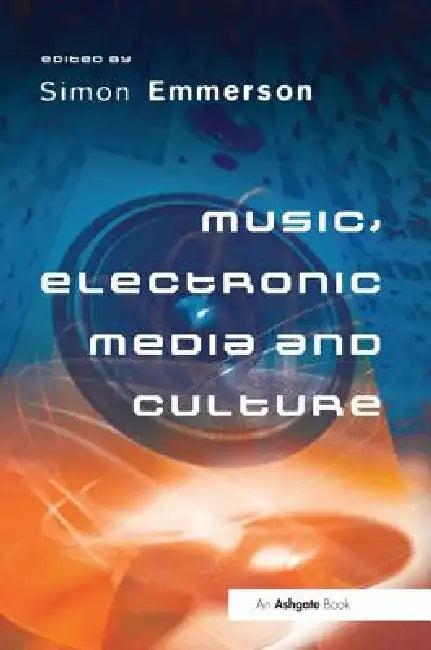 Music, Electronic Media and Culture (English, Simon Emmerson)