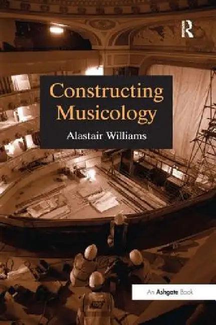 Constructing Musicology (English, Alastair Williams)