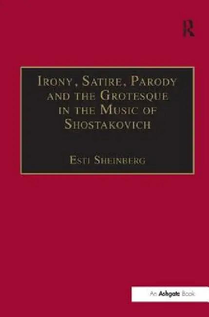 Irony, Satire, Parody and the Grotesque in the Music of Shostakovich (English, Esti Sheinberg)
