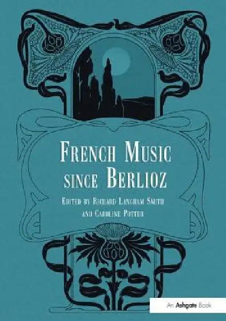 French Music Since Berlioz (English, Caroline Potter)