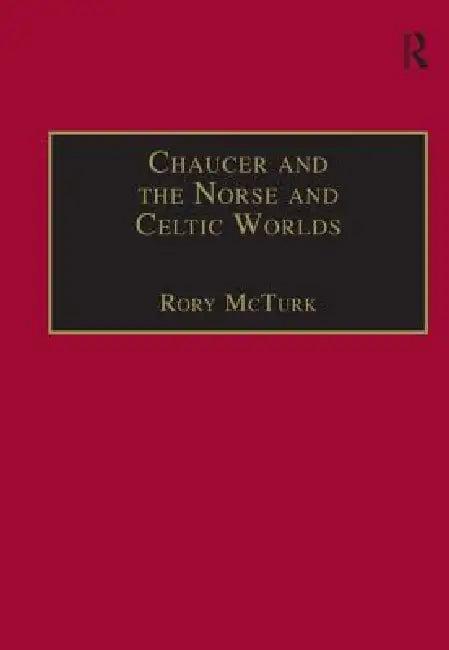 Chaucer and the Norse and Celtic Worlds (English, Rory Mcturk)