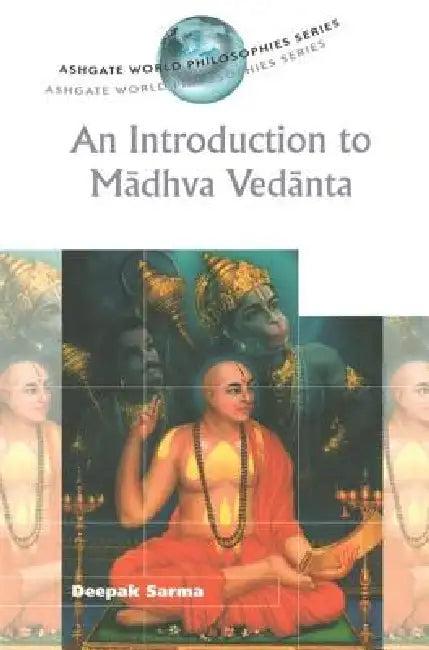 An Introduction to Madhva Vedanta (English, Deepak Sarma)