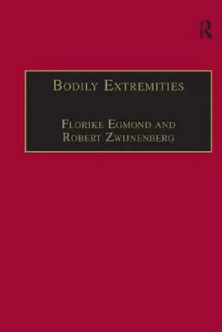 Bodily Extremities (English, Florike Egmond | Robert Zwijnenberg)
