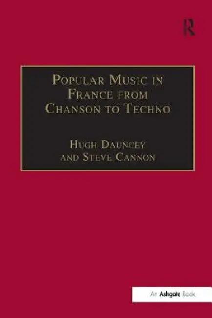 Popular Music in France from Chanson to Techno (English, Hugh Dauncey)