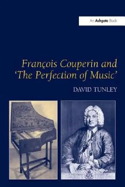 François Couperin and 'The Perfection of Music' (English, David Tunley)