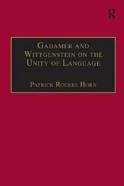 Gadamer and Wittgenstein on the Unity of Language (English, Patrick Rogers Horn)