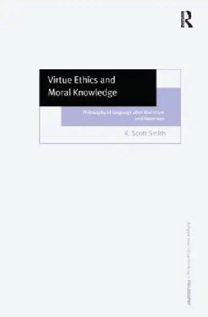 Virtue Ethics And Moral Knowledge (English, R. Scott Smith)