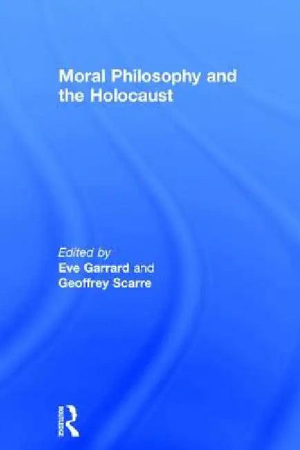 Moral Philosophy and the Holocaust (English, Eve Garrard | Geoffrey Scarre)