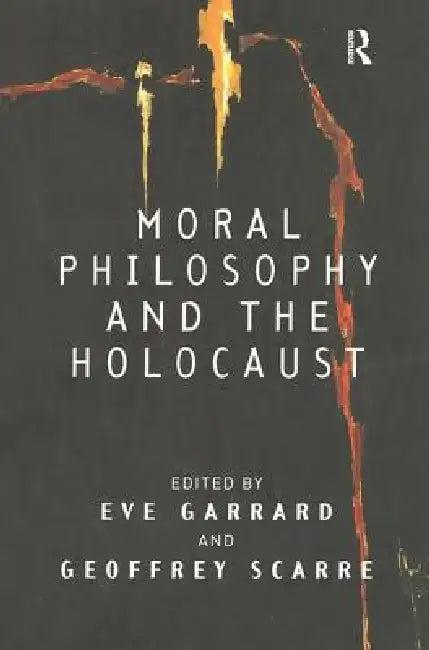 Moral Philosophy and the Holocaust (English, Eve Garrard | Geoffrey Scarre)