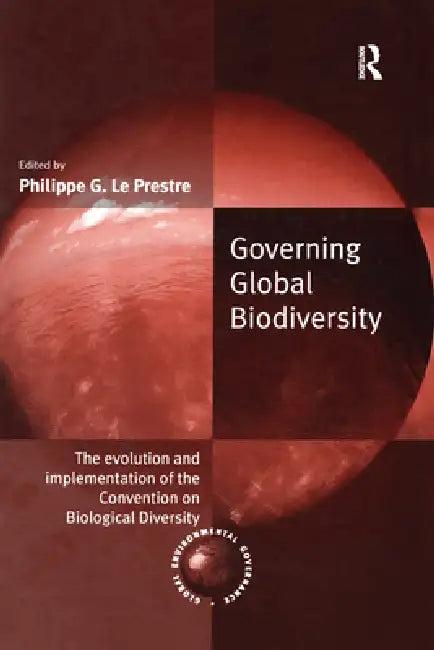 Governing Global Biodiversity (English, Philippe G. Le Prestre)