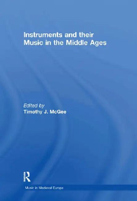 Instruments and Their Music in the Middle Ages (English, Timothyj Mcgee)