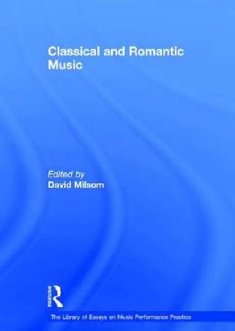 Classical and Romantic Music (English, David Milsom)