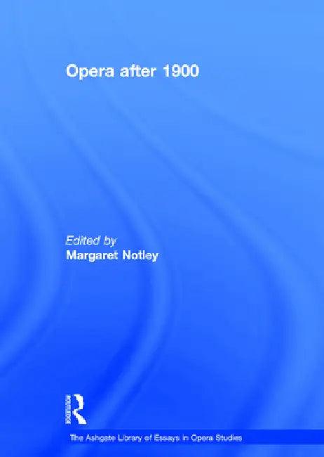 Opera After 1900 (English, Margaret Notley)