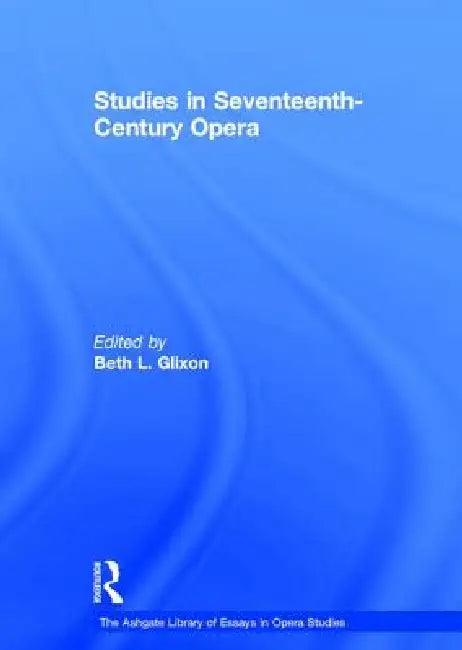 Studies in Seventeenth-Century Opera (English, Bethl Glixon)