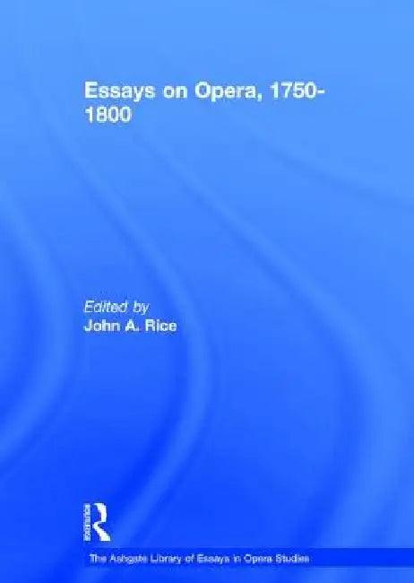 Essays on Opera, 1750-1800 (English, Johna Rice)
