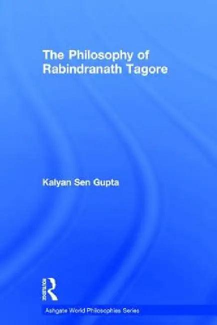 The Philosophy of Rabindranath Tagore (English, Kalyan Sen Gupta)