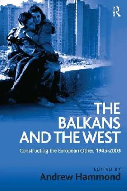 The Balkans and the West (English, Andrew Hammond)