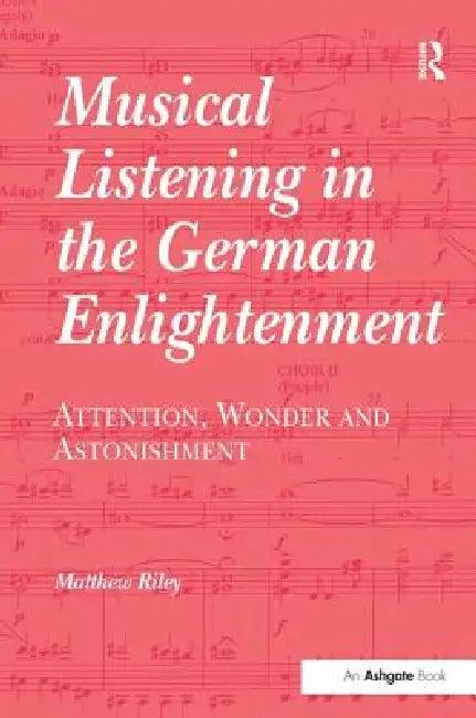 Musical Listening in the German Enlightenment (English, Matthew Riley)
