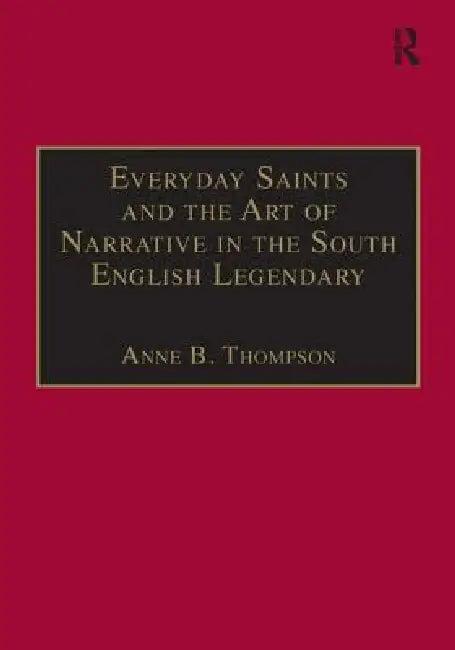 Everyday Saints and the Art of Narrative in the South English Legendary (English, Anne B. Thompson)