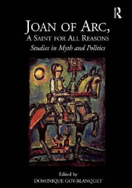 Joan of Arc, a Saint for All Reasons (English, Dominique Goy-Blanquet)