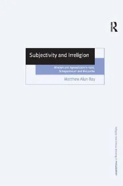 Subjectivity and Irreligion (English, Matthew Alun Ray)