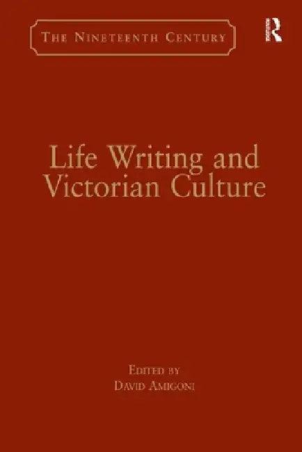 Life Writing and Victorian Culture (English, David Amigoni)