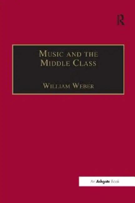 Music and the Middle Class (English, William Weber)