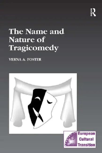 The Name and Nature of Tragicomedy (English, Verna A. Foster)
