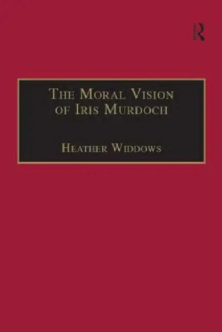 The Moral Vision of Iris Murdoch (English, Heather Widdows)