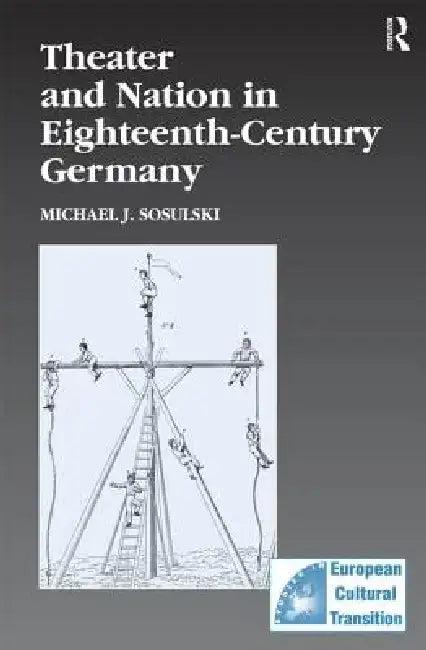 Theater and Nation in Eighteenth-Century Germany (English, Michael J. Sosulski)