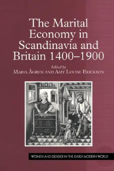 The Marital Economy in Scandinavia and Britain 1400-1900 (English, Maria Ågren | Amy Louise Erickson)