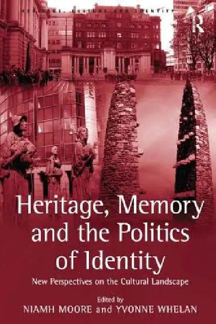 Heritage, Memory and the Politics of Identity (English, Yvonne Whelan | Niamh Moore)