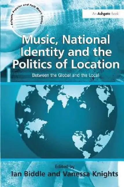 Music, National Identity and the Politics of Location (English, Vanessa Knights | Ian Biddle)