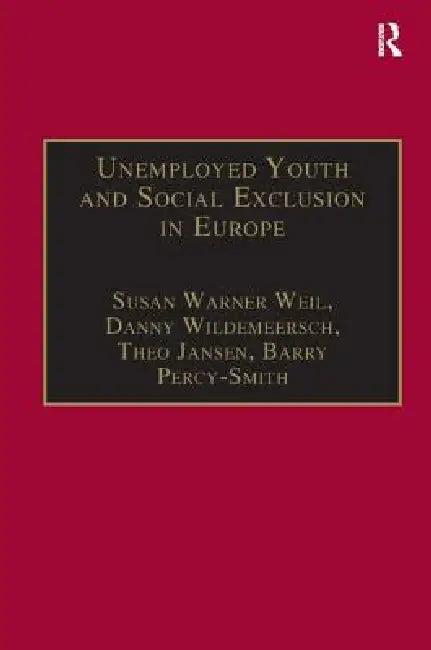 Unemployed Youth And Social Exclusion In Europe (English, Susan Warner Weil | Danny Wildemeersch | Barry Percy-Smith)