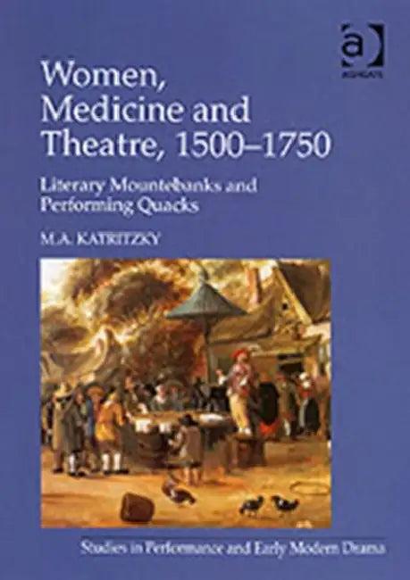Women, Medicine and Theatre 1500-1750 (English, M. A. Katritzky)
