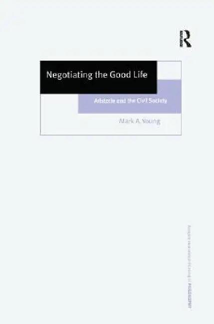 Negotiating the Good Life (English, Mark A. Young)