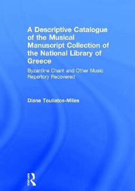 A Descriptive Catalogue of the Musical Manuscript Collection of the National Library of Greece (English, Dianeh Touliatos-Miles)